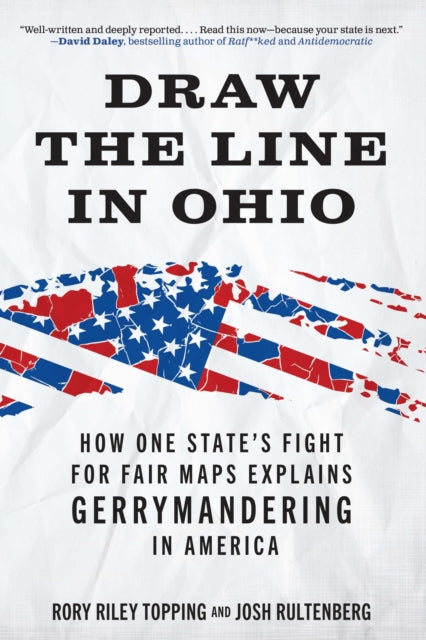 Draw the Line in Ohio : How One State's Fight for Fair Maps Explains Gerrymandering in America - Rory Riley Topping