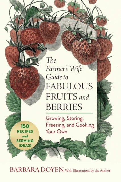 The Farmer's Wife Guide to Fabulous Fruits and Berries : Growing, Storing, Freezing, and Cooking Your Own - Barbara Hartsock Doyen