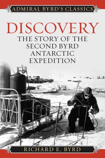 Discovery : The Story of the Second Byrd Antarctic Expedition - Richard Evelyn Byrd