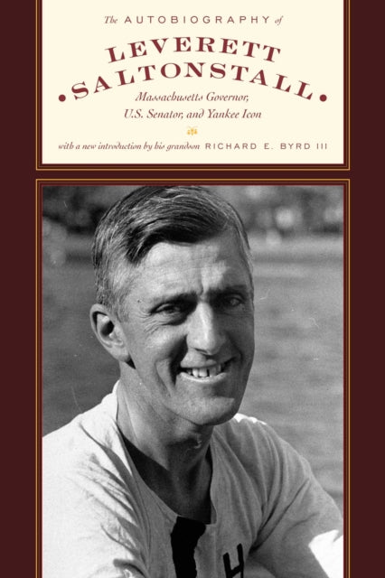 The Autobiography of Leverett Saltonstall : Massachusetts Governor, U.S. Senator, and Yankee Icon - Edward late Editor of the Boston Globe Weeks
