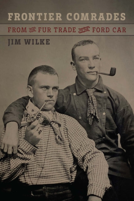 Frontier Comrades : From the Fur Trade to the Ford Car