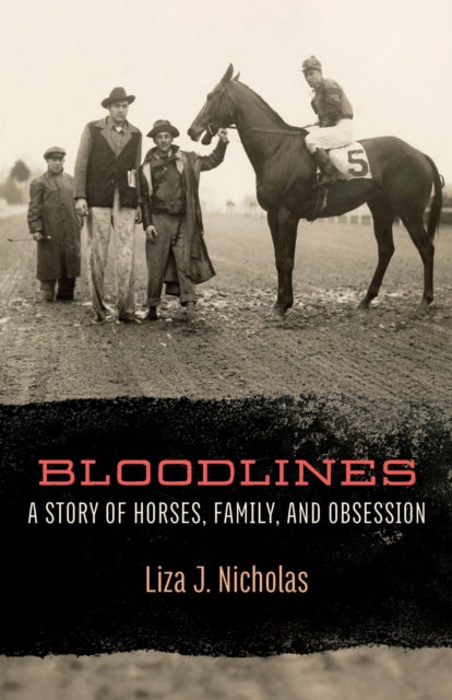 Bloodlines : A Story of Horses, Family, and Obsession - Liza J. Nicholas