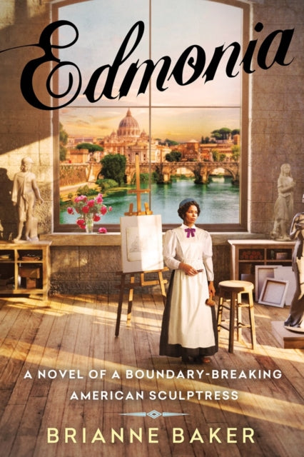 Edmonia : A Novel of a Boundary-Breaking American Sculptress - Brianne Baker