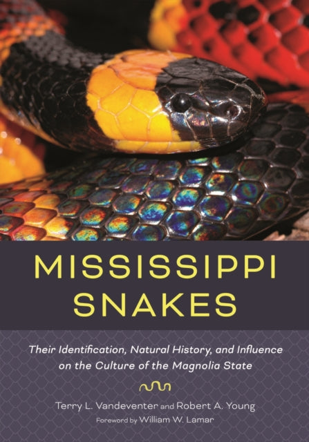 Mississippi Snakes : Their Identification, Natural History, and Influence on the Culture of the Magnolia State - Terry Vandeventer