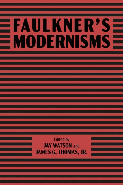 Faulkner's Modernisms - James G. Thomas