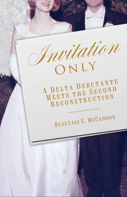 Invitation Only : A Delta Debutante Meets the Second Reconstruction - Beauvais S. McCaddon