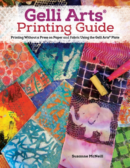 Gelli Artsr Printing Guide : Printing Without a Press on Paper and Fabric Using the Gelli Artsr Plate - Suzanne McNeill