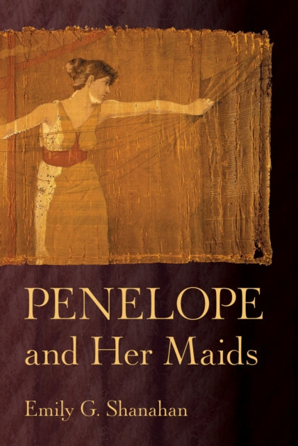 Penelope and Her Maids - Emily G. Shanahan
