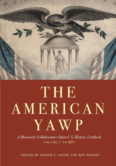 The American Yawp : A Massively Collaborative Open U.S. History Textbook, Vol. 1: to 1877