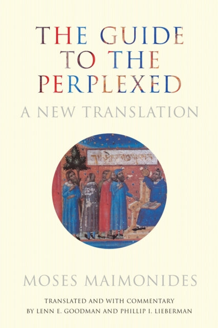 The Guide to the Perplexed : A New Translation - Lenn E. Goodman