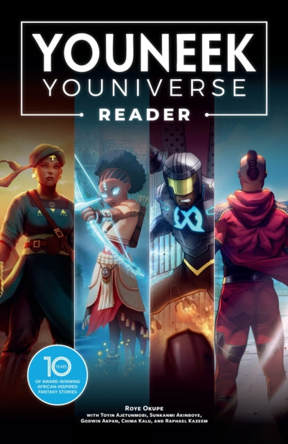 The YouNeek Youniverse Reader : 10 Years of Award-Winning African-Inspired Fantasy Stories