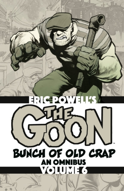 The Goon: Bunch of Old Crap Omnibus Volume 6 - Eric Powell