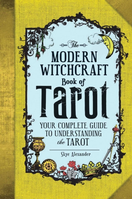 The Modern Witchcraft Book of Tarot : Your Complete Guide to Understanding the Tarot - Skye Alexander