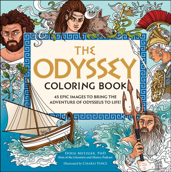 The Odyssey Coloring Book : 45 Epic Images to Bring the Adventure of Odysseus to Life! - Charli Vince