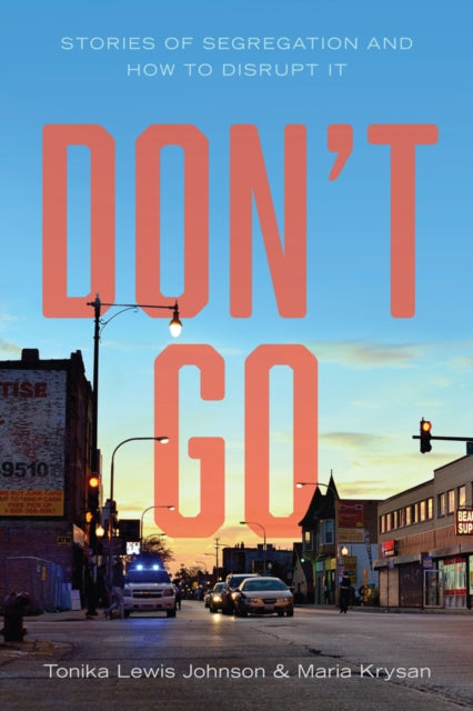 Don't Go : Stories of Segregation and How to Disrupt It - Tonika Lewis Johnson