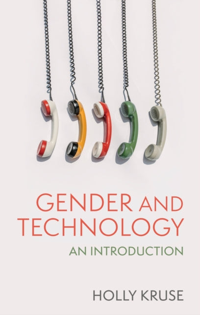 Gender and Technology : An Introduction - Holly Kruse