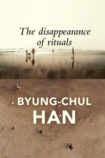 The Disappearance of Rituals : A Topology of the Present - Byung-Chul Han