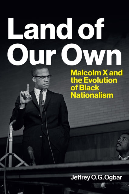 Land of Our Own : Malcolm X and the Evolution of Black Nationalism - Jeffrey O. Ogbar