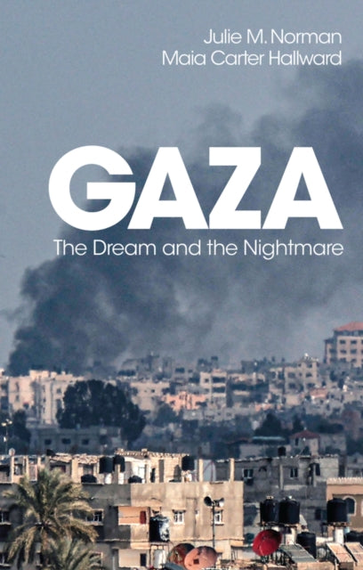 Gaza : The Dream and the Nightmare - Julie M. Norman