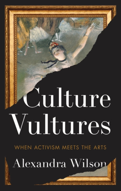 Culture Vultures : When Activism Meets the Arts - Alexandra Wilson