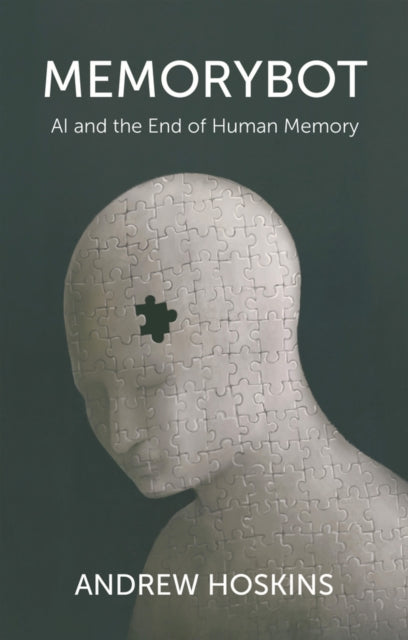 Memorybot : AI and the End of Human Memory - Andrew Hoskins