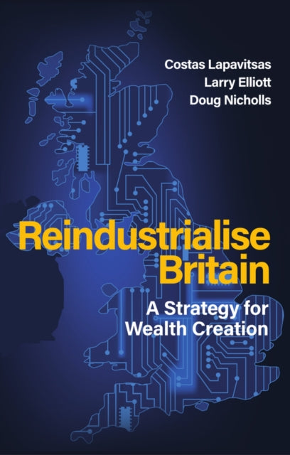 Reindustrialise Britain : A Strategy for Wealth Creation - Doug Nicholls