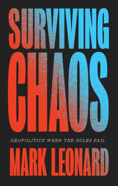 Surviving Chaos : Geopolitics When the Rules Fail - Mark Leonard