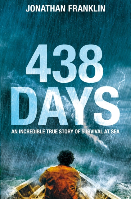 438 Days : An Extraordinary True Story of Survival at Sea - Jonathan Franklin