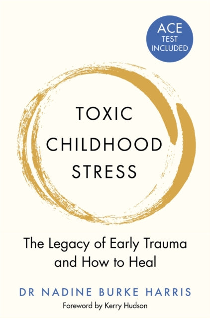 Toxic Childhood Stress : The Legacy of Early Trauma and How to Heal - Dr Nadine Burke Harris