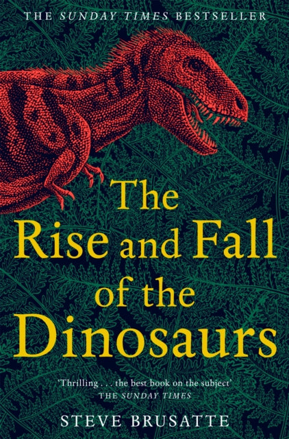 Front cover of The Rise and Fall of the Dinosaurs by Steve Brusatte, paperback
