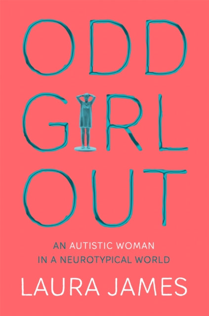 Odd Girl Out : An Autistic Woman in a Neurotypical World - Laura James