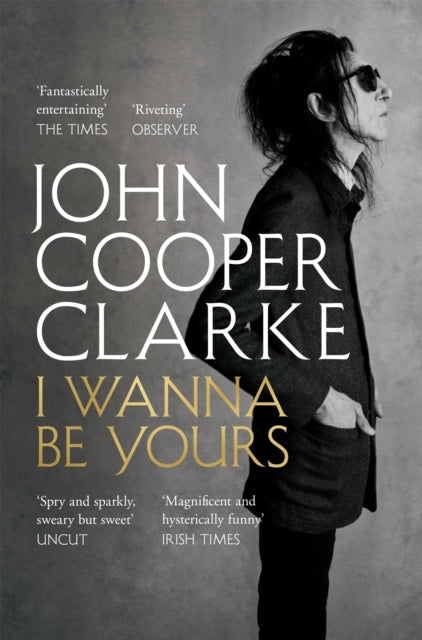 Front cover of I Wanna Be Yours by John Cooper Clarke, paperback