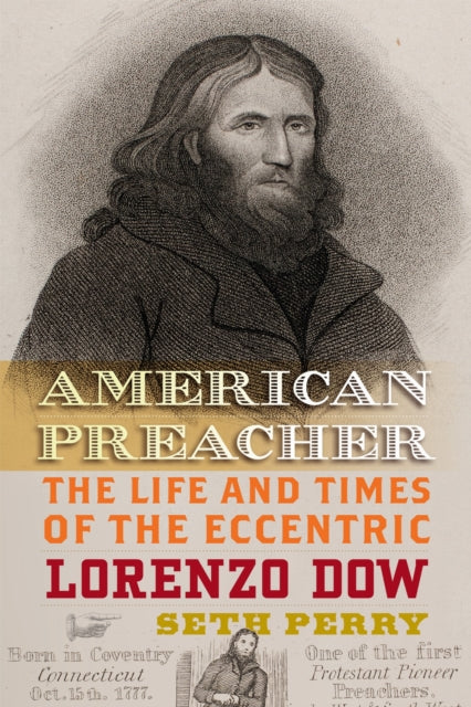 American Preacher : The Life and Times of the Eccentric Lorenzo Dow - Seth A. Perry