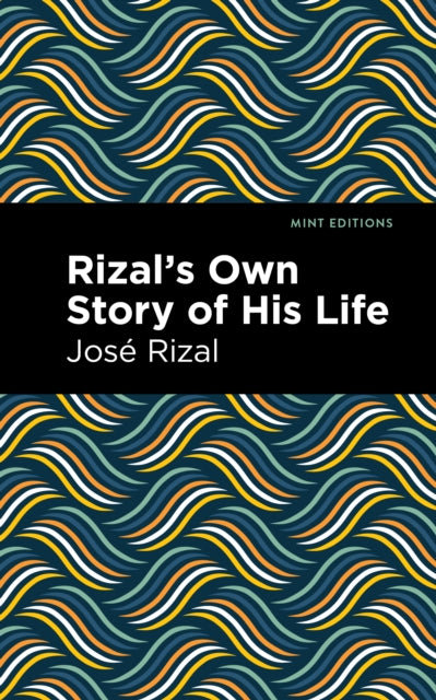 Rizal's Own Story of His Life - Mint Editions