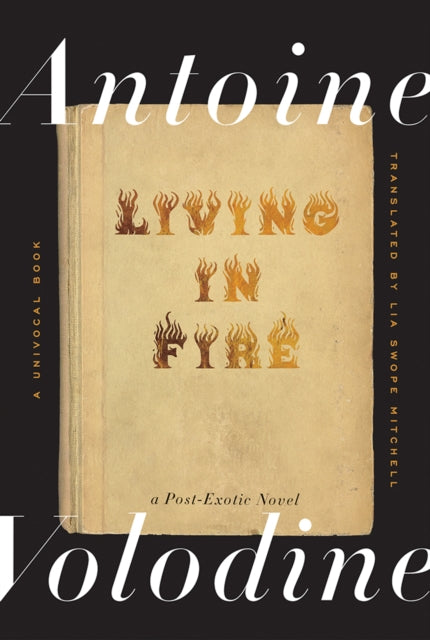 Living in Fire : A Post-Exotic Novel - Antoine Volodine
