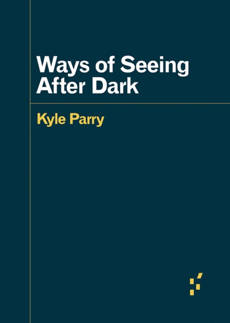 Ways of Seeing After Dark - Kyle Parry