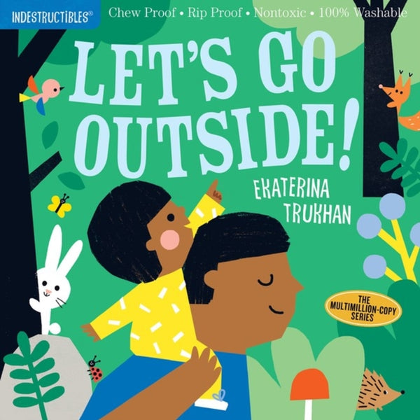 Indestructibles: Let's Go Outside! : Chew Proof ï¿½ Rip Proof ï¿½ Nontoxic ï¿½ 100% Washable (Book for Babies, Newborn Books, Safe to Chew)