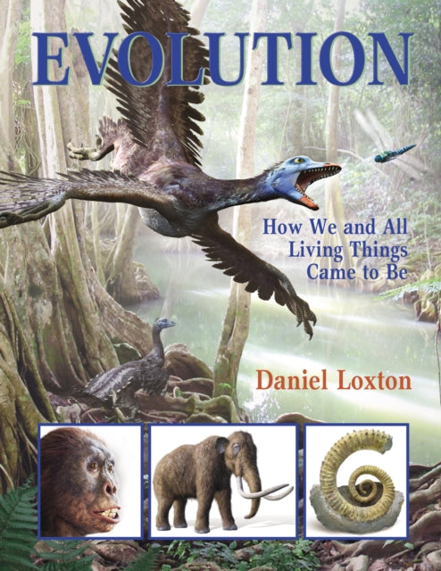 Evolution : How We and All Living Things Came to Be - Daniel Loxton