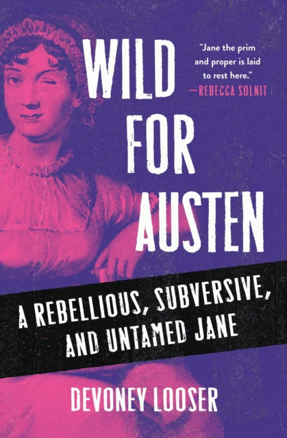 Wild for Austen : A Rebellious, Subversive, and Untamed Jane