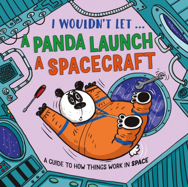 I Wouldn't Let a Panda Launch a Spacecraft : A guide to how things work in Space - Pipi Sposito