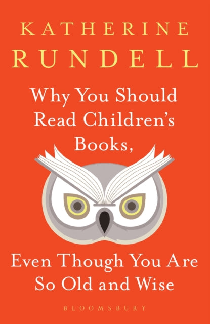 Why You Should Read Children's Books, Even Though You Are So Old and Wise - Katherine Rundell
