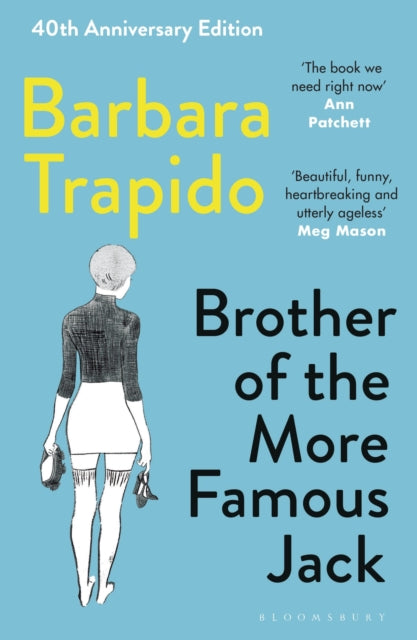 Brother of the More Famous Jack : A 40th Anniversary Edition of the Coming-of-Age Classic - Barbara Trapido