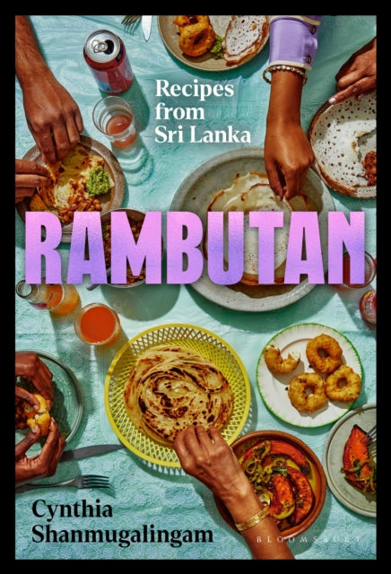 Rambutan : Recipes from Sri Lanka, accompanying the acclaimed new London restaurant - Cynthia Shanmugalingam