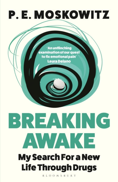 Breaking Awake : My Search For A New Life Through Drugs - P.E. Moskowitz