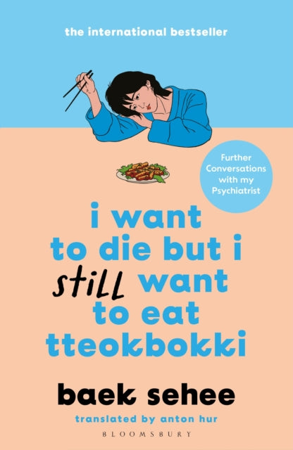 I Want to Die but I Still Want to Eat Tteokbokki : further conversations with my psychiatrist. The Sunday Times and internationally bestselling sequel to the hit Korean therapy memoir - Anton Hur