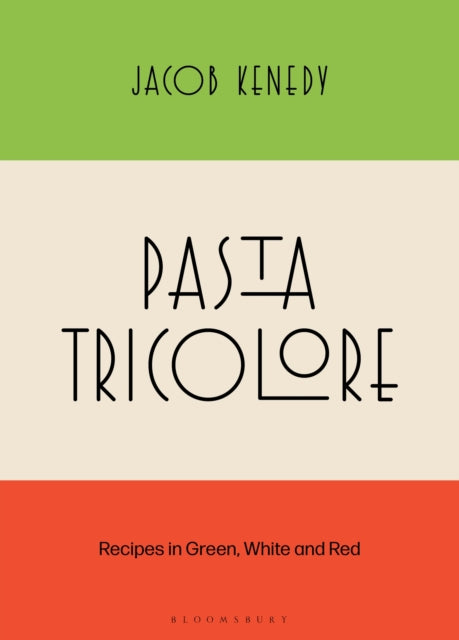 Pasta Tricolore : Recipes in Green, White and Red - Jacob Kenedy