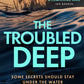 The Troubled Deep : 'The most brilliant Norfolk-set thriller since Elly Griffiths' Ruth Galloway books' Daily Mirror