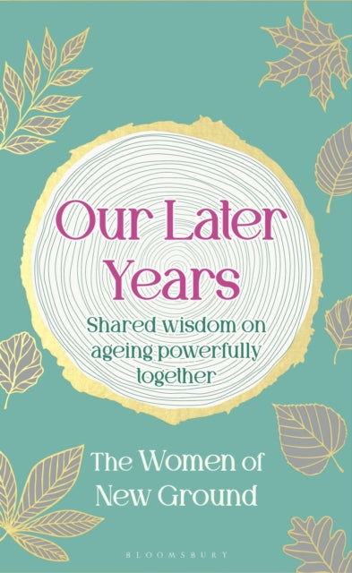 Our Later Years : Shared wisdom on ageing powerfully together - New Ground