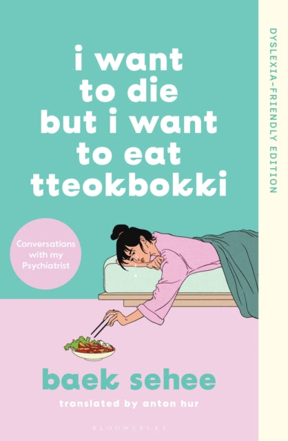 I Want to Die but I Want to Eat Tteokbokki : Dyslexia-friendly Edition - Baek Sehee