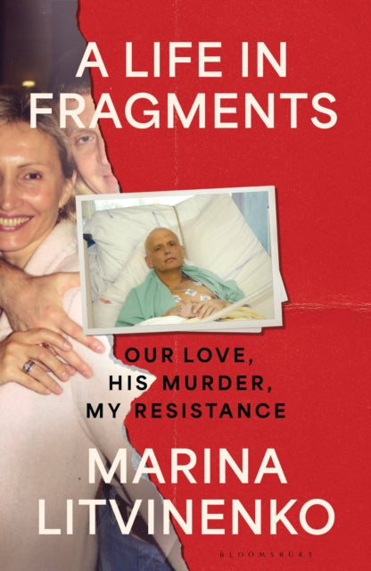 A Life in Fragments : Our Love, His Murder, My Resistance - Marina Litvinenko